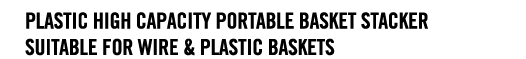 plastic high capacity portable basket stacker suitable for wire & plastic baskets